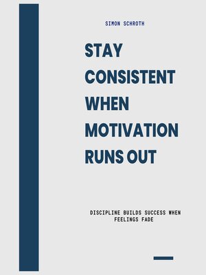 cover image of Stay Consistent When Motivation Runs Out